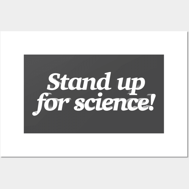 Stand up for science! Statement Design Wall Art by DankFutura